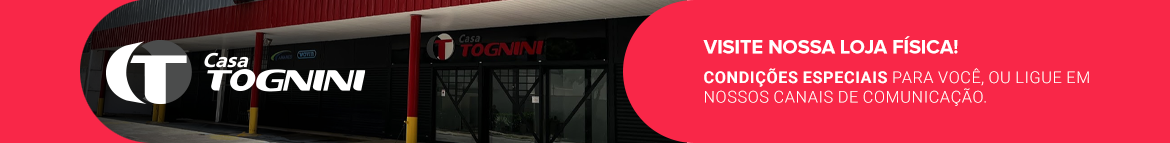Visite nossa loja fisica Casa Tognini - Condicoes especiais